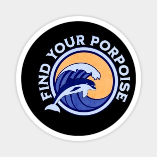 Find Your Porpoise Magnet